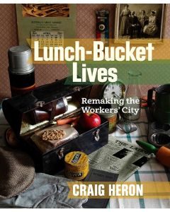 Lunch-Bucket Lives: Remaking the Workers' City