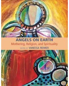 Angels on Earth: Mothering, Religion, and Spirituality