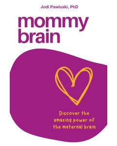 Mommy Brain: Discover the amazing power of the maternal
