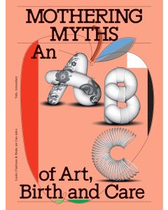 Mothering Myths: An ABC of Art, Birth and Care