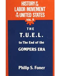 History of the Labor Movement in the United States Volume 09