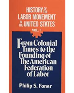 History of the Labor Movement in the United States Volume 01