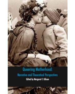 Queering Motherhood: Narrative and Theoretical Perspectives
