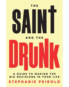 Saint and the Drunk - A Guide to Making the Big Decisions in