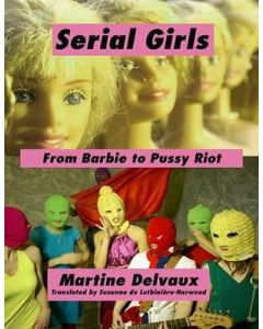 Serial Girls: From Barbie to Pussy Riot