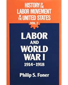 History of the Labor Movement in the United States Volume 07
