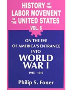 History of the Labor Movement in the United States Volume 06