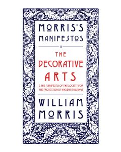 Morris Manifesto 2: The Decorative Arts: Their Relation to