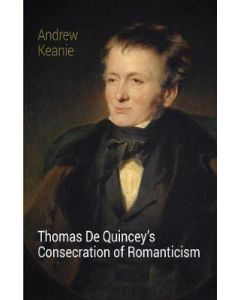 Thomas De Quincey's Consecration of Romanticism