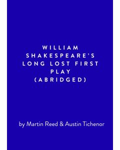 William Shakespeare's Long Lost First Play [abridged]