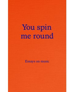 You Spin Me Round: Essays on Music